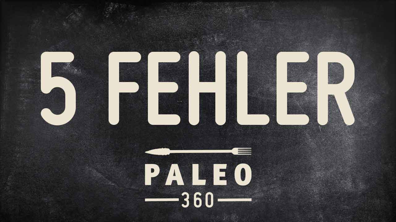 5 typische Fehler bei der Paleo Ernährung