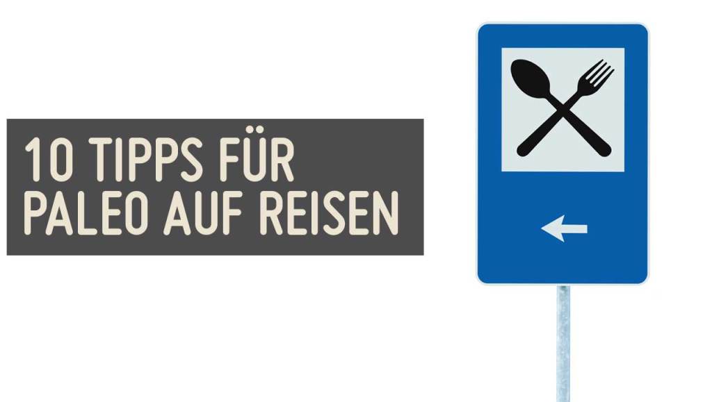 Paleo auf Reisen 10 Tipps