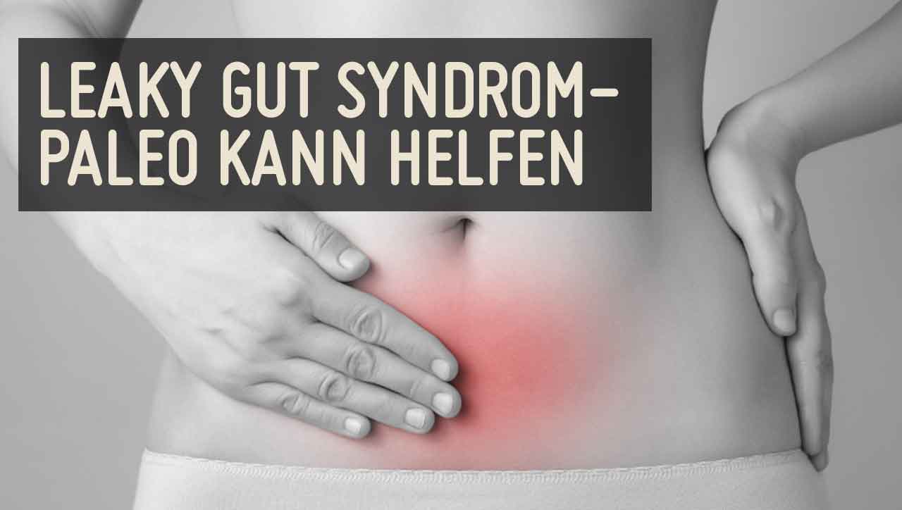 Leaky Gut Syndrom – Paleo hilft