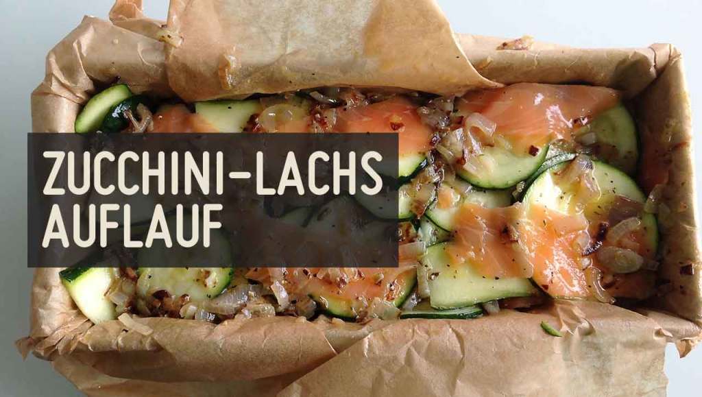 Zucchini Lachs Auflauf