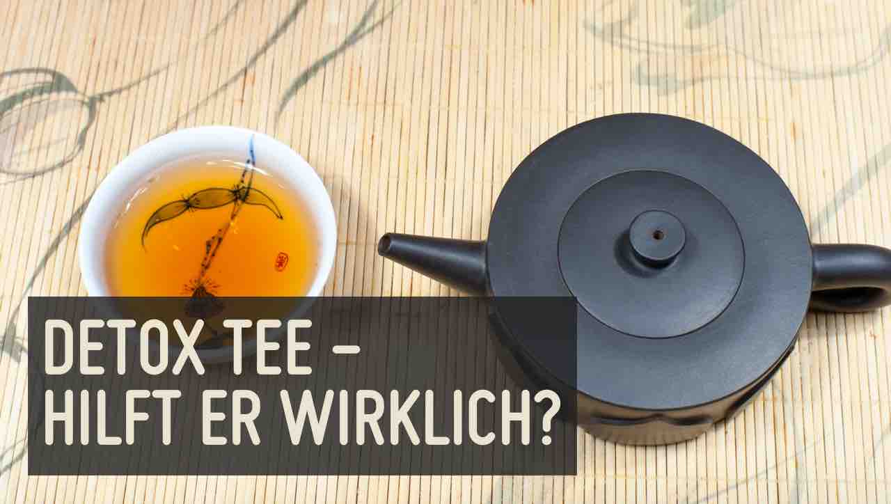 Detox Tee – Hype oder Heilmittel?