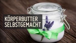 Körperbutter selbstgemacht