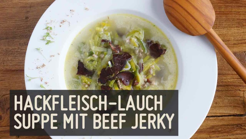 Hackfleisch-Lauchsupper mit Beef Jerky